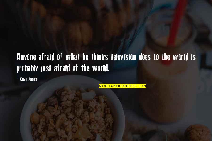 Gardedama Quotes By Clive James: Anyone afraid of what he thinks television does Gardedama Quotes By Clive James: Anyone afraid of what he thinks television does
