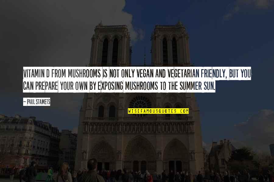 Gardeinng Quotes By Paul Stamets: Vitamin D from mushrooms is not only vegan Gardeinng Quotes By Paul Stamets: Vitamin D from mushrooms is not only vegan