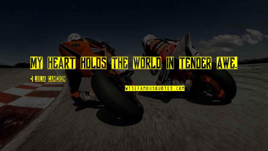 Gardelegen Quotes By Julia Cameron: My heart holds the world in tender awe. Gardelegen Quotes By Julia Cameron: My heart holds the world in tender awe.