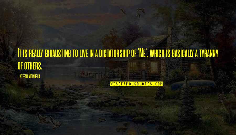 Gardelli Italian Quotes By Stefan Molyneux: It is really exhausting to live in a Gardelli Italian Quotes By Stefan Molyneux: It is really exhausting to live in a