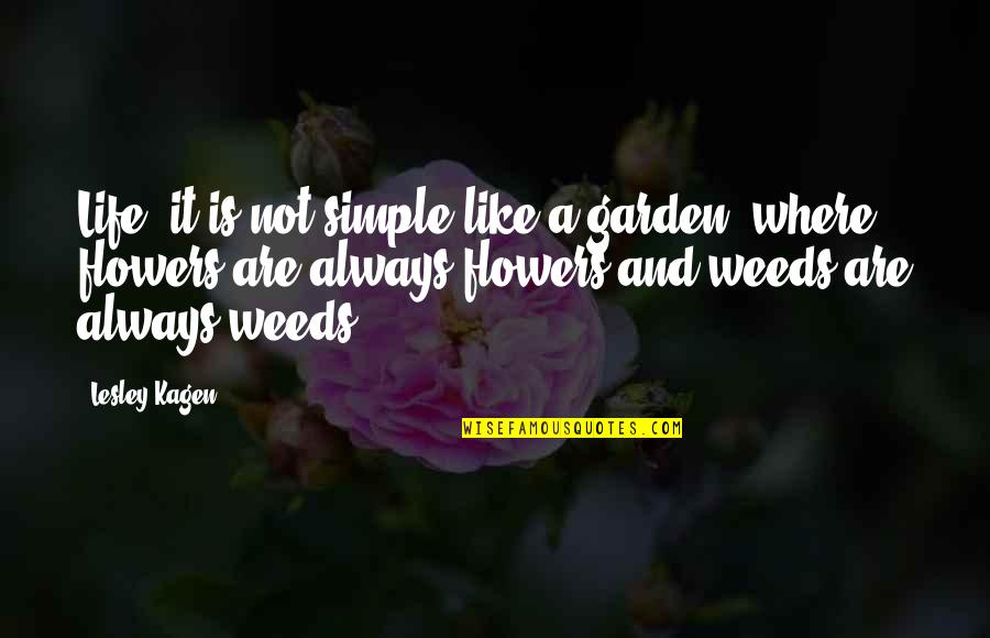 Garden And Flowers Quotes By Lesley Kagen: Life, it is not simple like a garden,