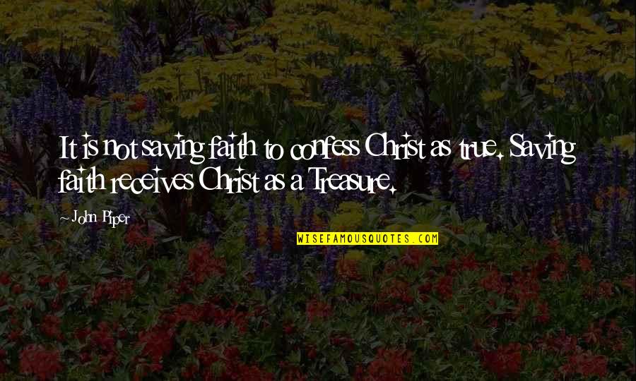 Garden Astroturf Quotes By John Piper: It is not saving faith to confess Christ
