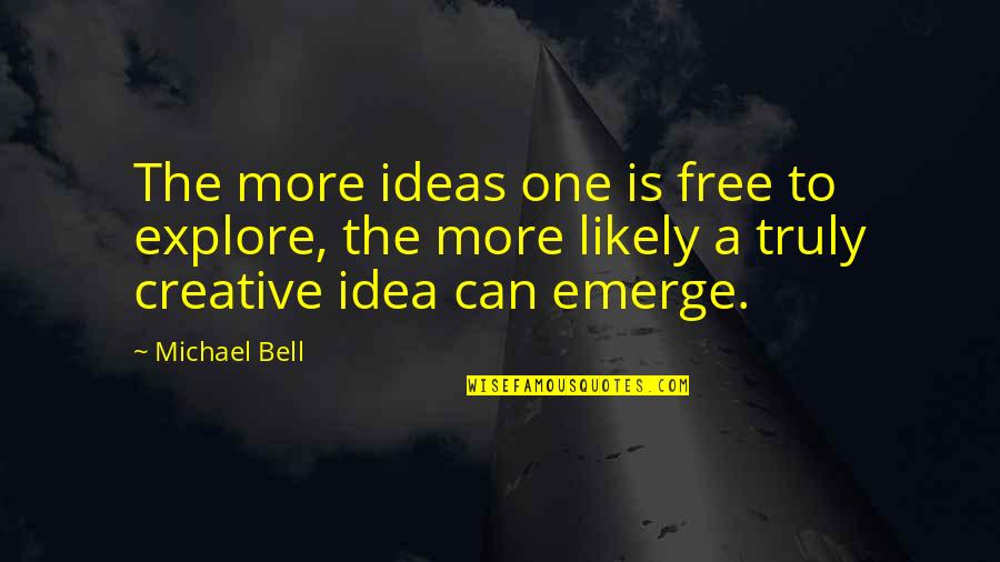 Garden Clean Up Quotes By Michael Bell: The more ideas one is free to explore, Garden Clean Up Quotes By Michael Bell: The more ideas one is free to explore,