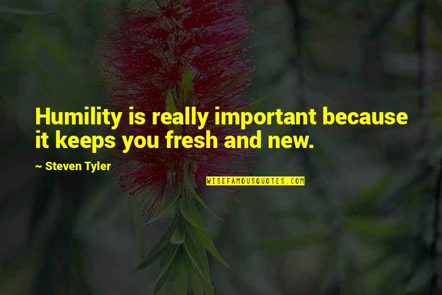 Garden Clean Up Quotes By Steven Tyler: Humility is really important because it keeps you