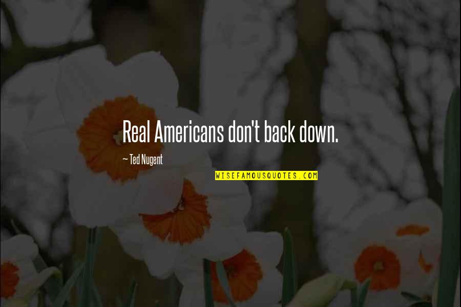 Garden Design Ideas Quotes By Ted Nugent: Real Americans don't back down.