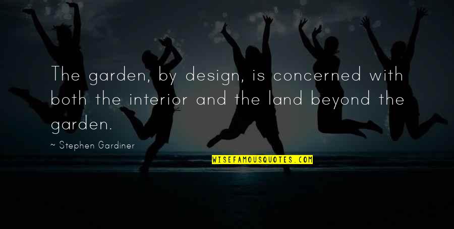 Garden Design Quotes By Stephen Gardiner: The garden, by design, is concerned with both