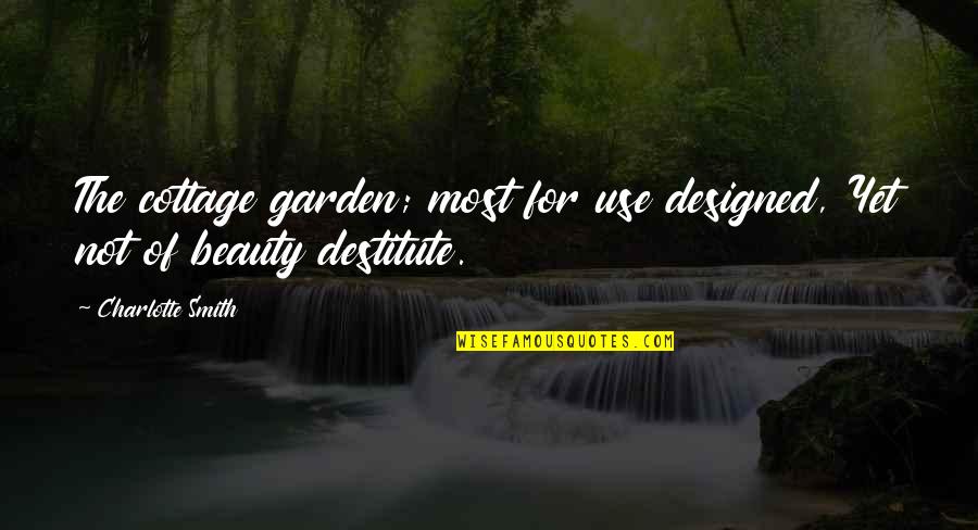 Garden Gardening Quotes By Charlotte Smith: The cottage garden; most for use designed, Yet