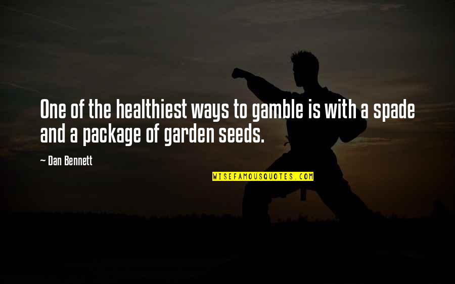 Garden Gardening Quotes By Dan Bennett: One of the healthiest ways to gamble is