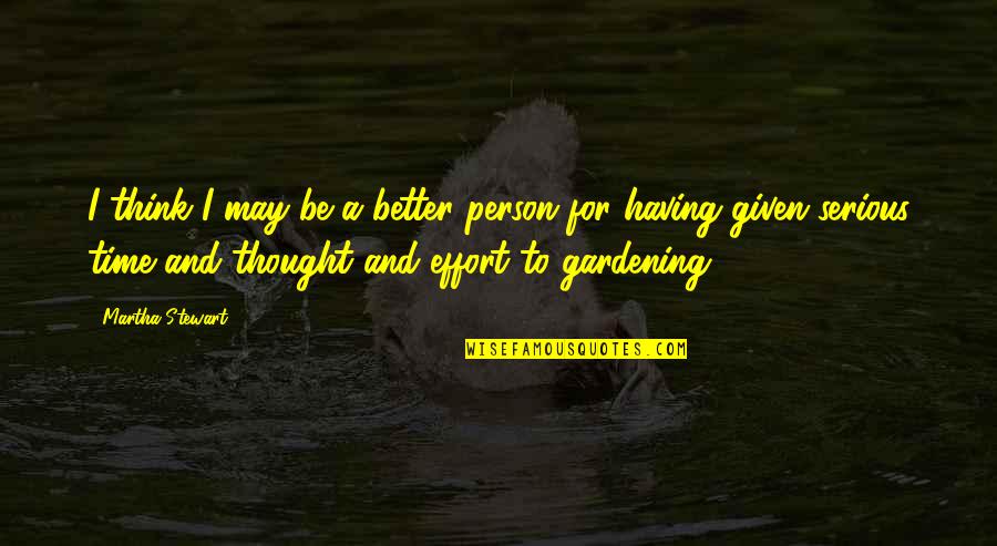 Garden Gardening Quotes By Martha Stewart: I think I may be a better person