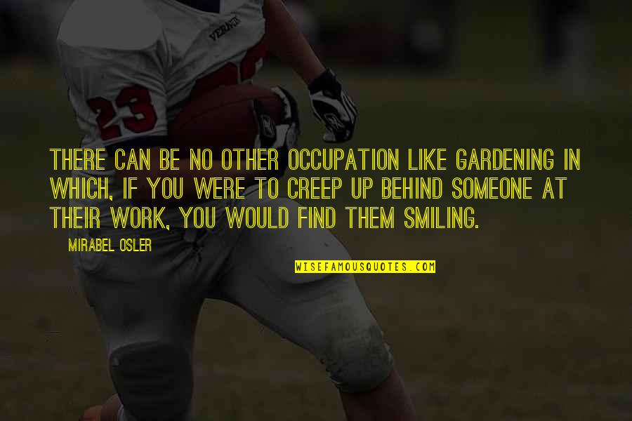 Garden Gardening Quotes By Mirabel Osler: There can be no other occupation like gardening