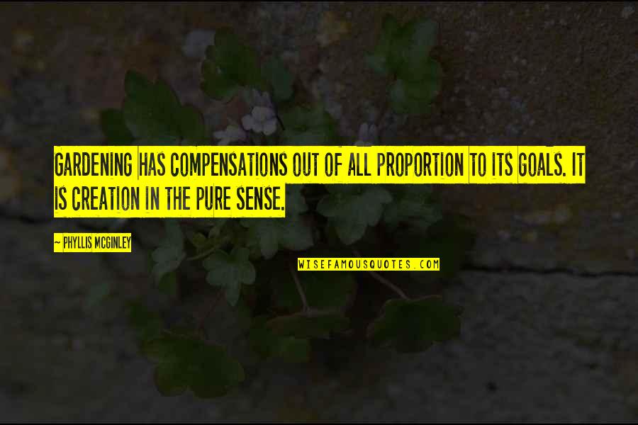 Garden Gardening Quotes By Phyllis McGinley: Gardening has compensations out of all proportion to