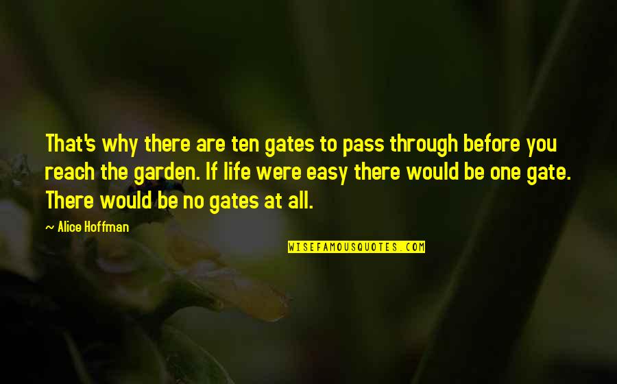 Garden Gate Quotes By Alice Hoffman: That's why there are ten gates to pass Garden Gate Quotes By Alice Hoffman: That's why there are ten gates to pass