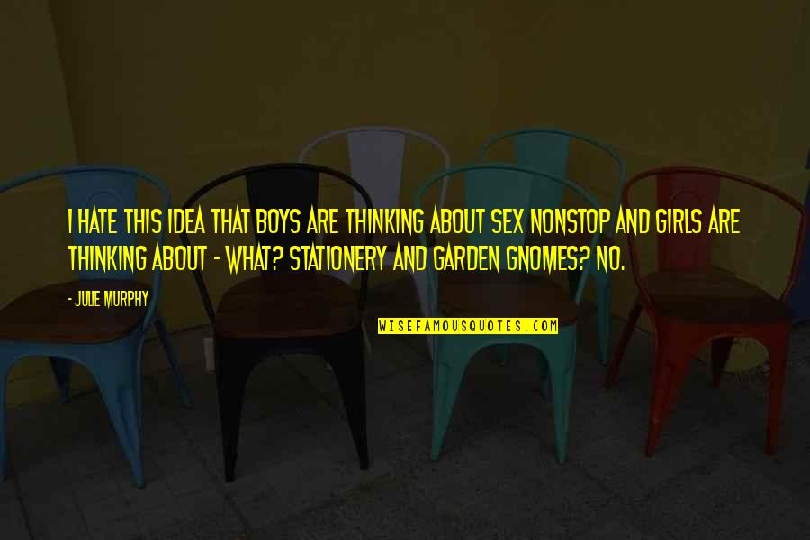 Garden Gnomes Quotes By Julie Murphy: I hate this idea that boys are thinking