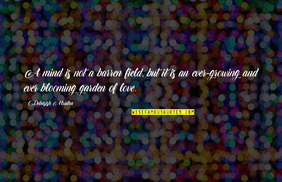 Garden Inspirational Quotes By Debasish Mridha: A mind is not a barren field, but