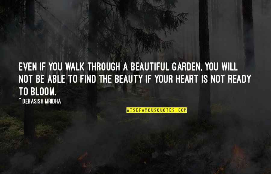 Garden Inspirational Quotes By Debasish Mridha: Even if you walk through a beautiful garden,