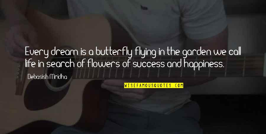 Garden Inspirational Quotes By Debasish Mridha: Every dream is a butterfly flying in the