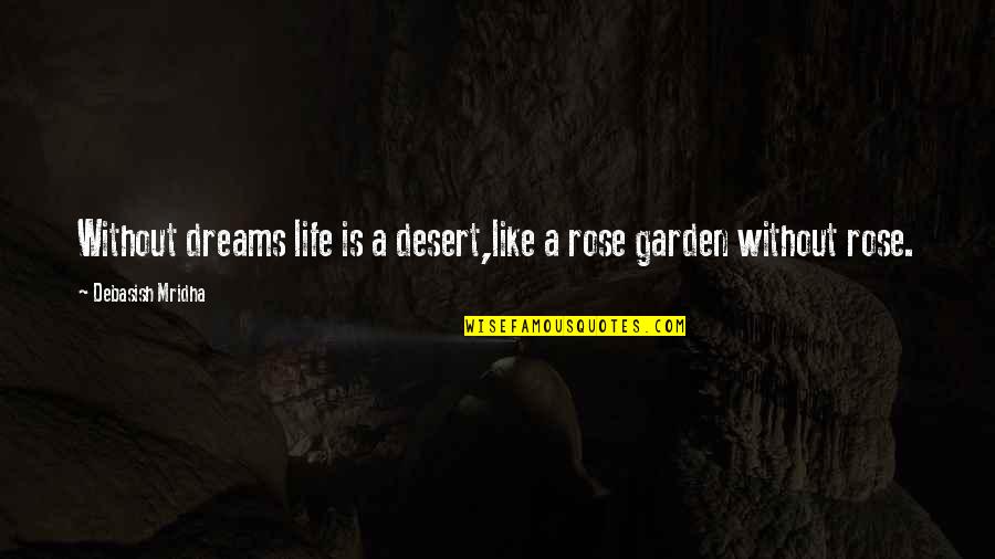 Garden Inspirational Quotes By Debasish Mridha: Without dreams life is a desert,like a rose