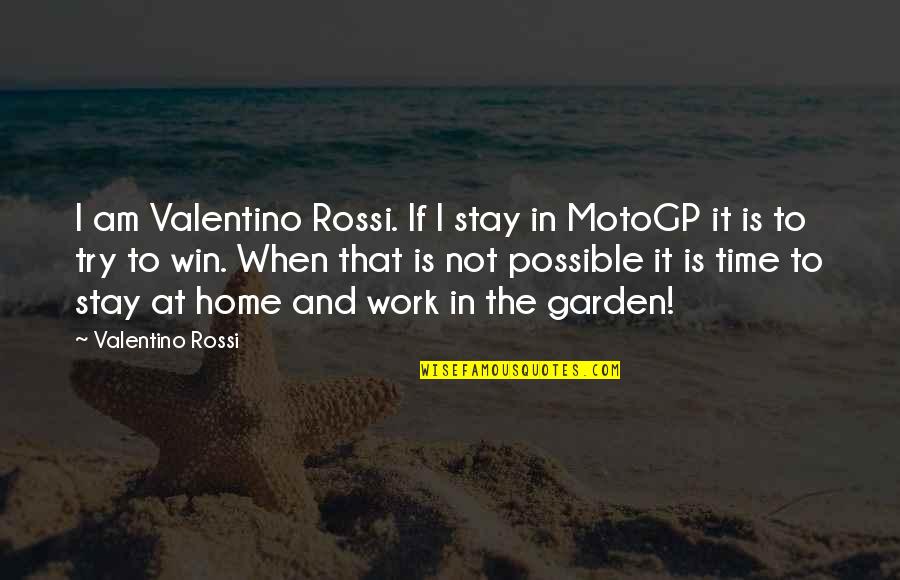 Garden Inspirational Quotes By Valentino Rossi: I am Valentino Rossi. If I stay in