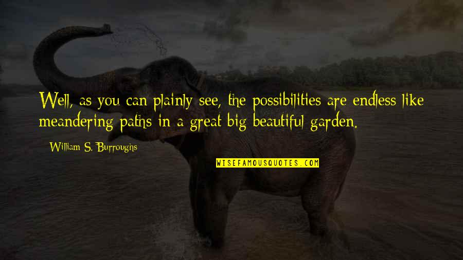 Garden Inspirational Quotes By William S. Burroughs: Well, as you can plainly see, the possibilities