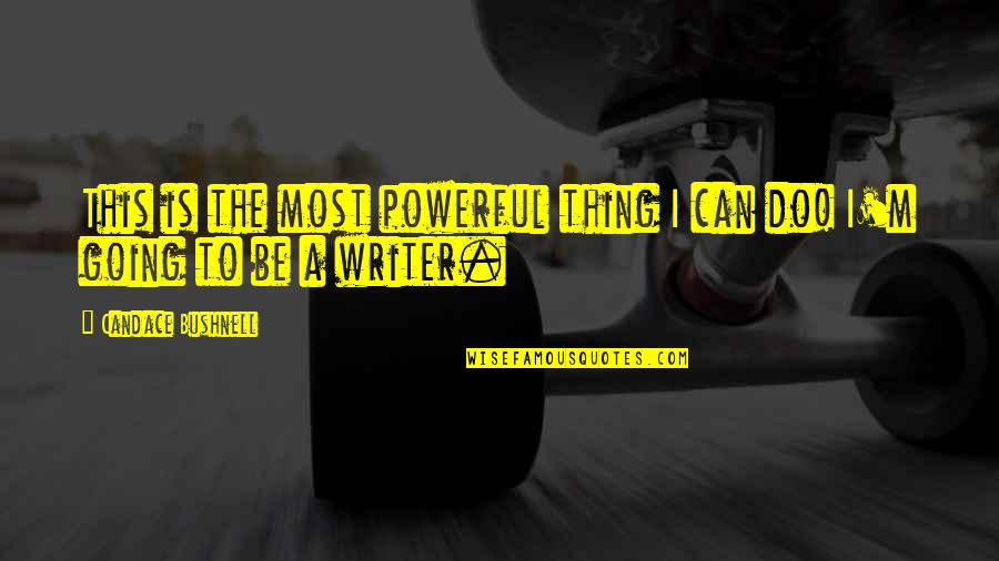 Garden Of Eden Apple Quotes By Candace Bushnell: This is the most powerful thing I can