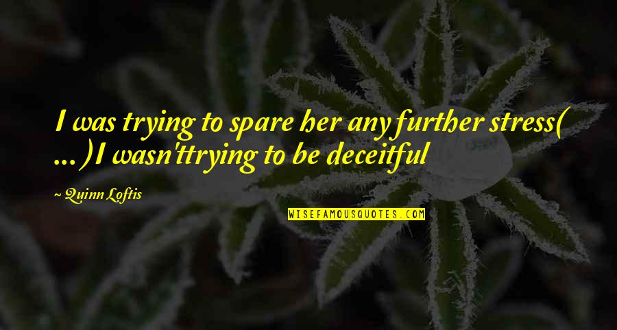 Garden Of Joy Quotes By Quinn Loftis: I was trying to spare her any further