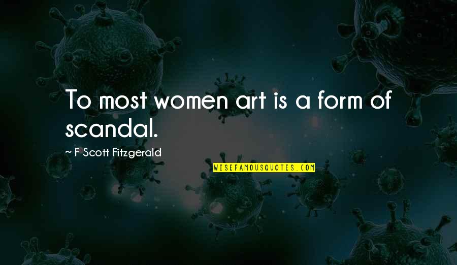 Garden Of Roses Quotes By F Scott Fitzgerald: To most women art is a form of