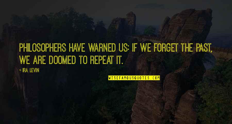 Garden Path Quotes By Ira Levin: Philosophers have warned us: if we forget the