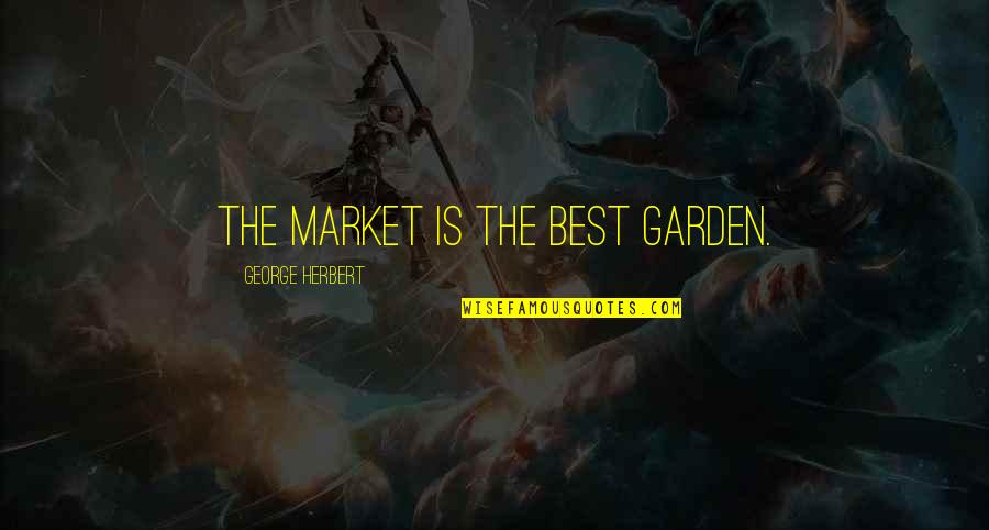 Garden Quotes By George Herbert: The market is the best garden.