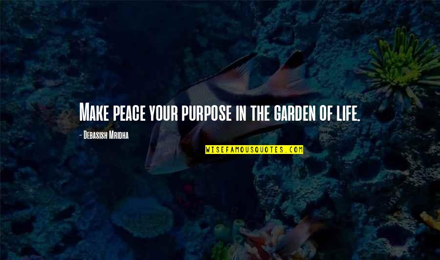 Garden Quotes Quotes By Debasish Mridha: Make peace your purpose in the garden of