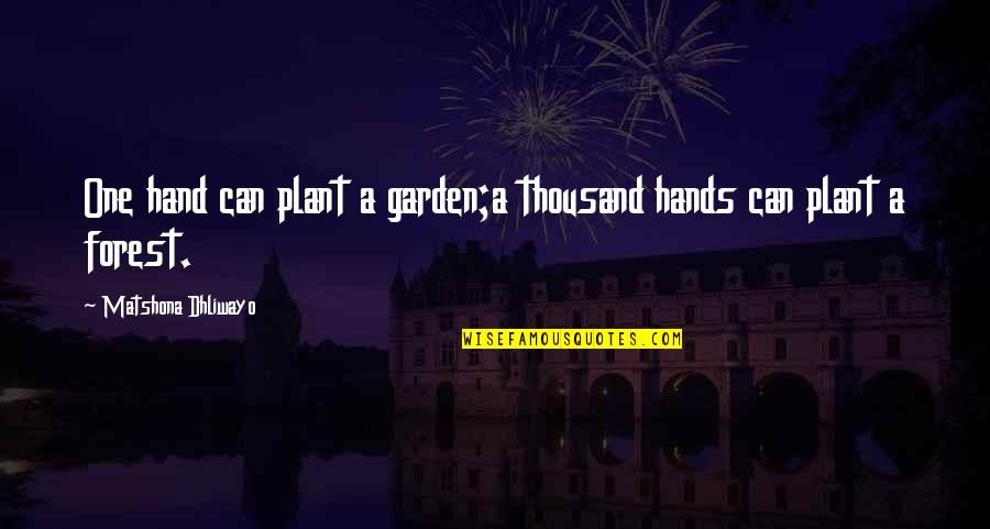 Garden Quotes Quotes By Matshona Dhliwayo: One hand can plant a garden;a thousand hands