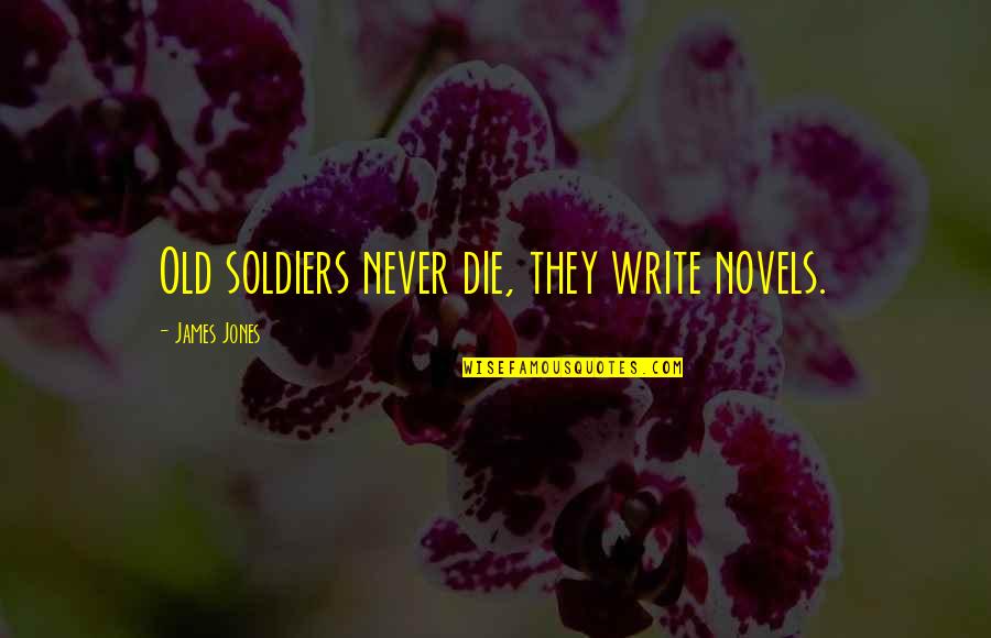 Garden Signs And Quotes By James Jones: Old soldiers never die, they write novels.