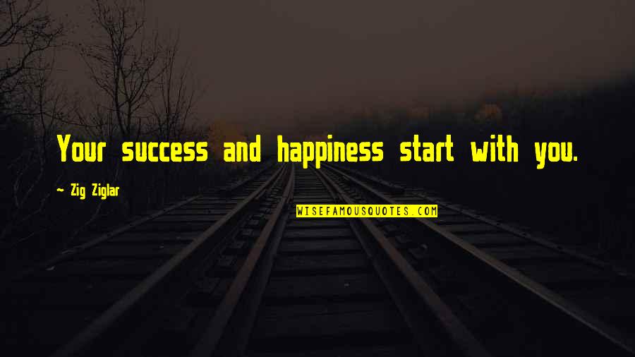 Garden Spells Quotes By Zig Ziglar: Your success and happiness start with you.