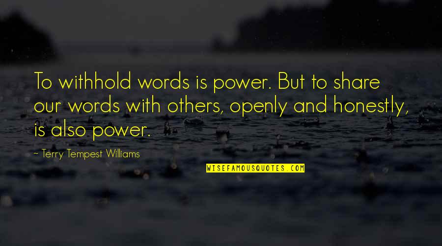 Garden Stake Quotes By Terry Tempest Williams: To withhold words is power. But to share