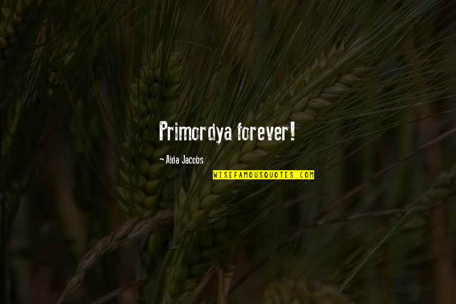 Garden Themed Love Quotes By Aida Jacobs: Primordya forever!