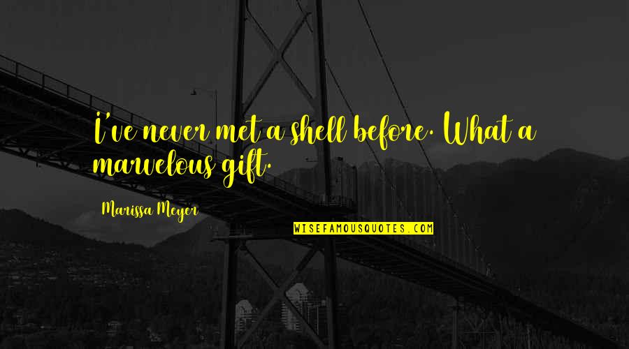 Garden Themed Love Quotes By Marissa Meyer: I've never met a shell before. What a