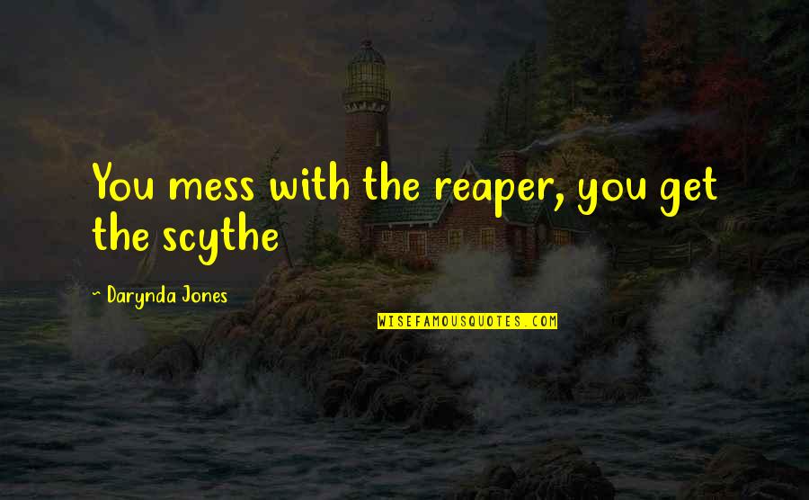 Garden Vegetables Quotes By Darynda Jones: You mess with the reaper, you get the