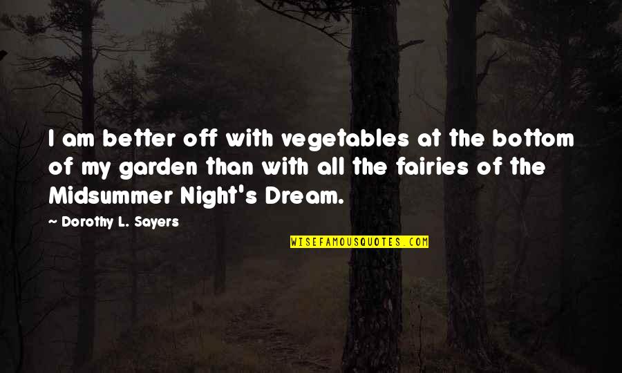 Garden Vegetables Quotes By Dorothy L. Sayers: I am better off with vegetables at the