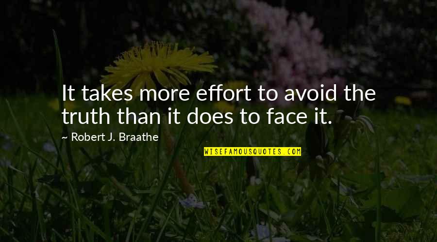 Gardened Video Quotes By Robert J. Braathe: It takes more effort to avoid the truth