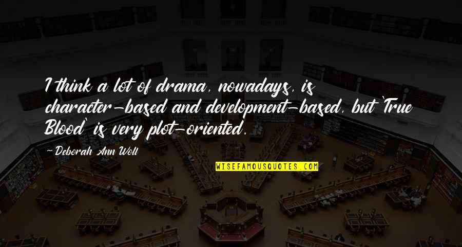Gardener In A War Quotes By Deborah Ann Woll: I think a lot of drama, nowadays, is Gardener In A War Quotes By Deborah Ann Woll: I think a lot of drama, nowadays, is