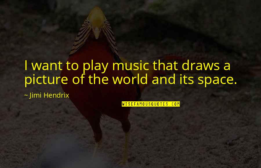Gardener In A War Quotes By Jimi Hendrix: I want to play music that draws a