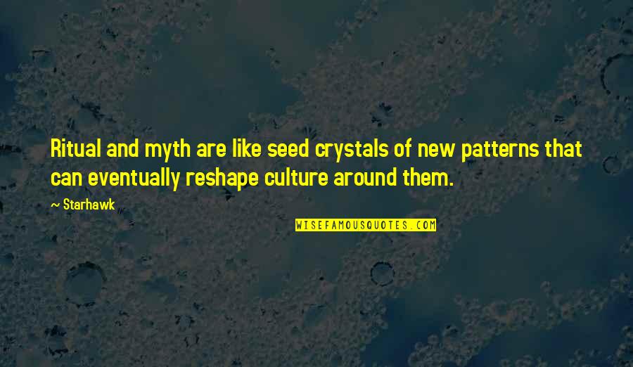 Gardener In A War Quotes By Starhawk: Ritual and myth are like seed crystals of Gardener In A War Quotes By Starhawk: Ritual and myth are like seed crystals of