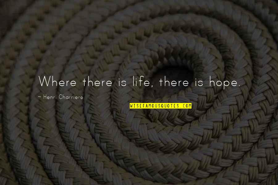 Gardening And Art Quotes By Henri Charriere: Where there is life, there is hope.