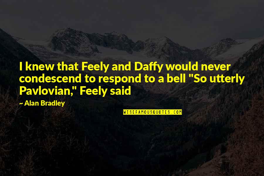 Gardening And Change Quotes By Alan Bradley: I knew that Feely and Daffy would never