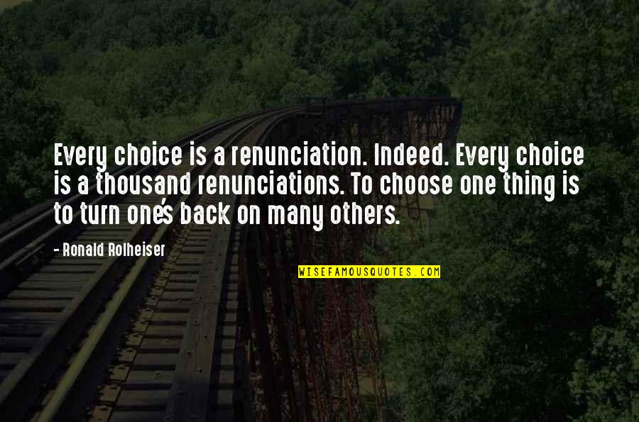 Gardening And Death Quotes By Ronald Rolheiser: Every choice is a renunciation. Indeed. Every choice