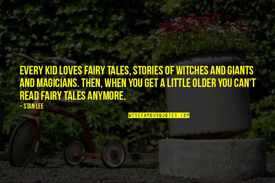 Gardening And Hope Quotes By Stan Lee: Every kid loves fairy tales, stories of witches