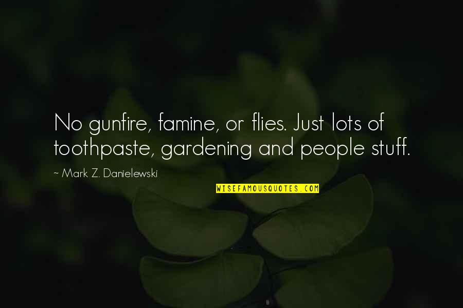 Gardening And Life Quotes By Mark Z. Danielewski: No gunfire, famine, or flies. Just lots of