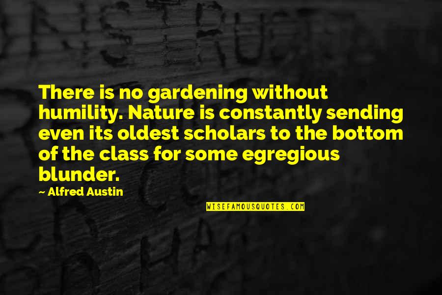 Gardening And Nature Quotes By Alfred Austin: There is no gardening without humility. Nature is