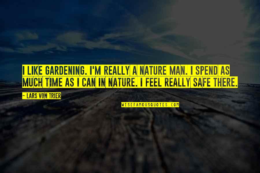 Gardening And Nature Quotes By Lars Von Trier: I like gardening. I'm really a nature man.