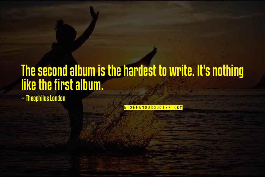 Gardening In The Rain Quotes By Theophilus London: The second album is the hardest to write. Gardening In The Rain Quotes By Theophilus London: The second album is the hardest to write.