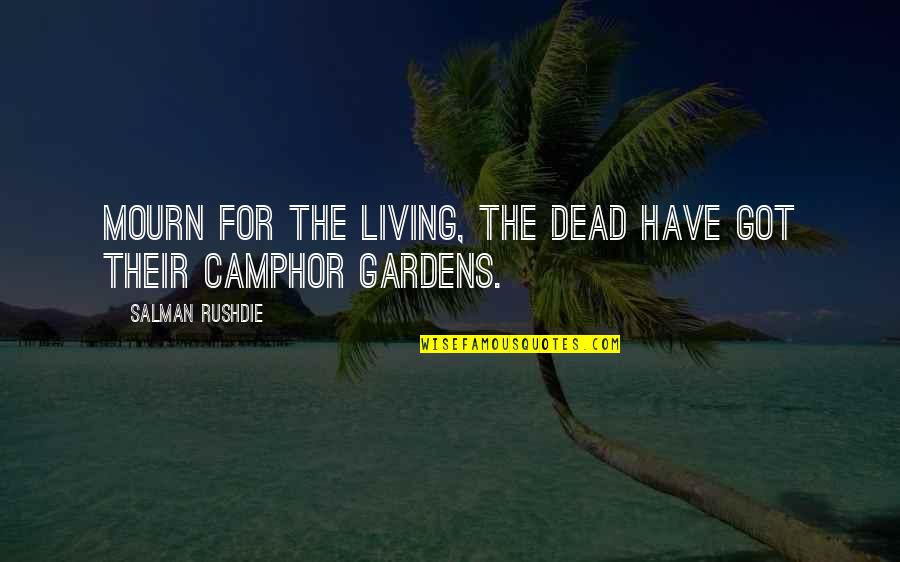 Gardens And Death Quotes By Salman Rushdie: Mourn for the living, the dead have got